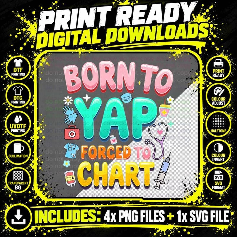 Born to Yap Forced to Chart Funny Nurses Gift T-Shirt Png SVG Digital Bundle