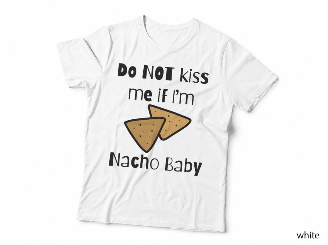 Do Not Kiss Me I'm Nacho Baby Funny Nacho Chips Pun T-Shirt
