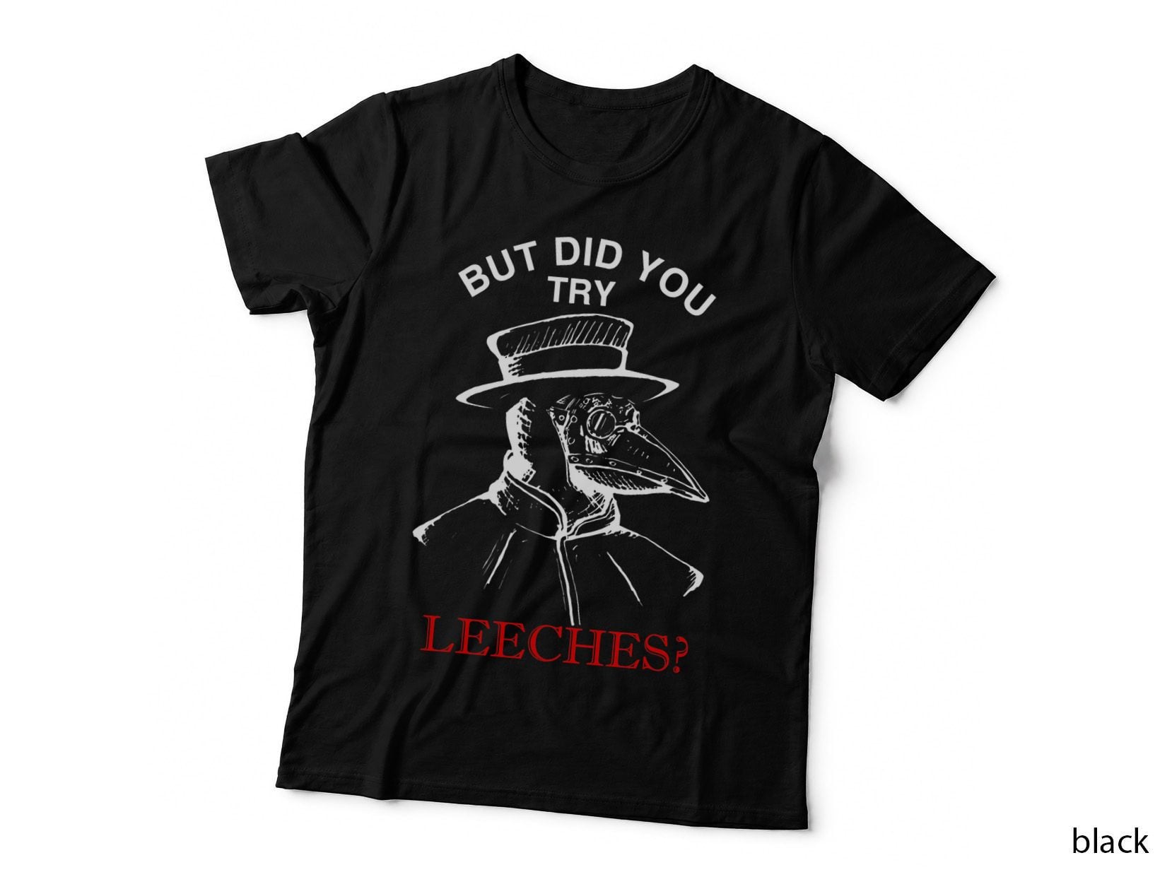 Funny Plague Doctor Steampunk - but Did You Try Leeches T-Shirt