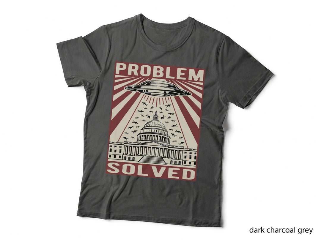 Funny Political Humor, Problem Solved Alien UFO Sarcastic T-Shirt