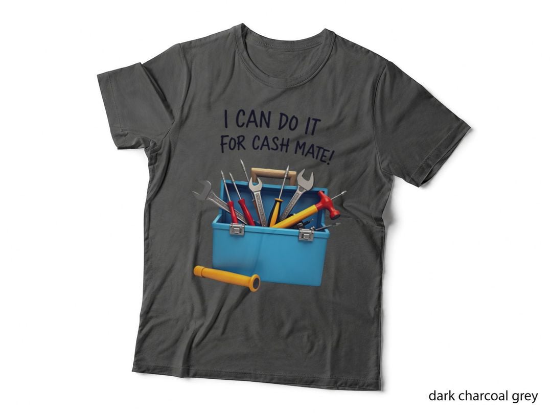 I Can Do It for Cash Mate Tool Box Funny T-Shirt