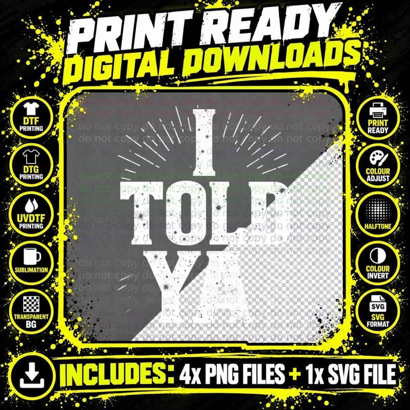 I Told Ya Funny Sarcastic Slogan Attitude Bold Png SVG Digital Bundle