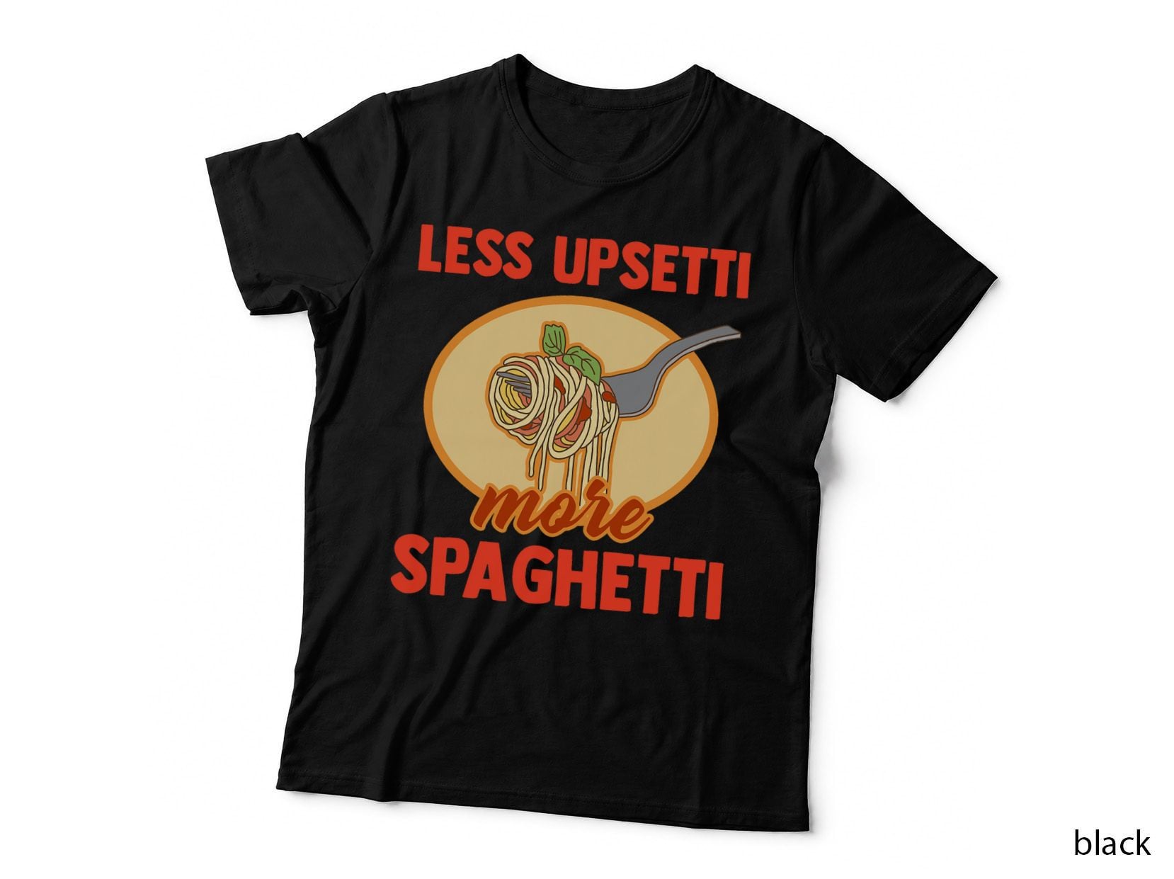Less Upsetti More Spaghetti Funny Pasta Lover Saying Outfit T-Shirt