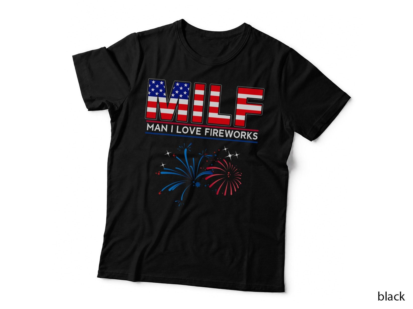 MILF Man I Love Fireworks Funny American Patriotic July 4th T-Shirt