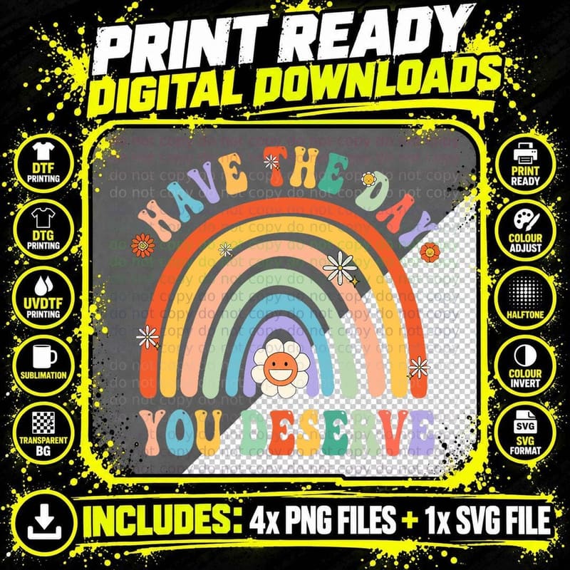 Rainbow Have the Day You Deserve Funny Motivational Png SVG Digital Bundle
