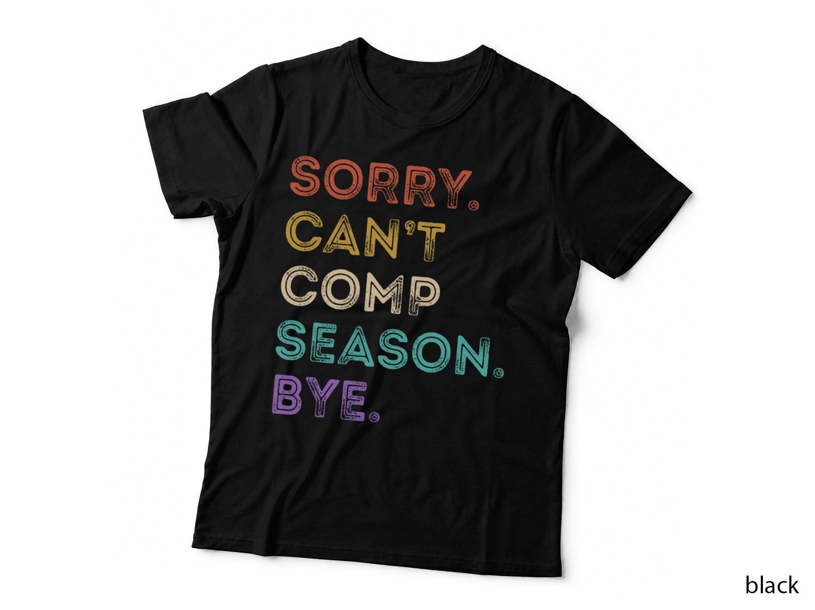 Sorry Can't Comp Season Bye, Funny Cheer Competition, Dance T-Shirt