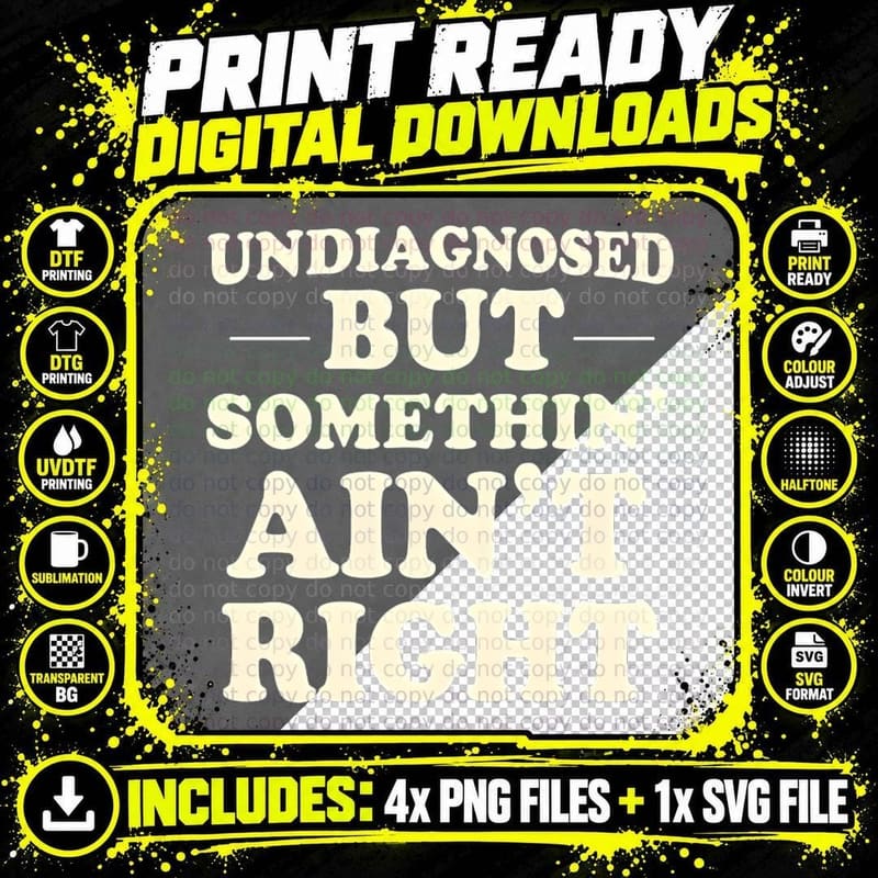 Undiagnosed but Somethin' Ain't Right Funny Sarcasm Gift Png SVG Digital Bundle