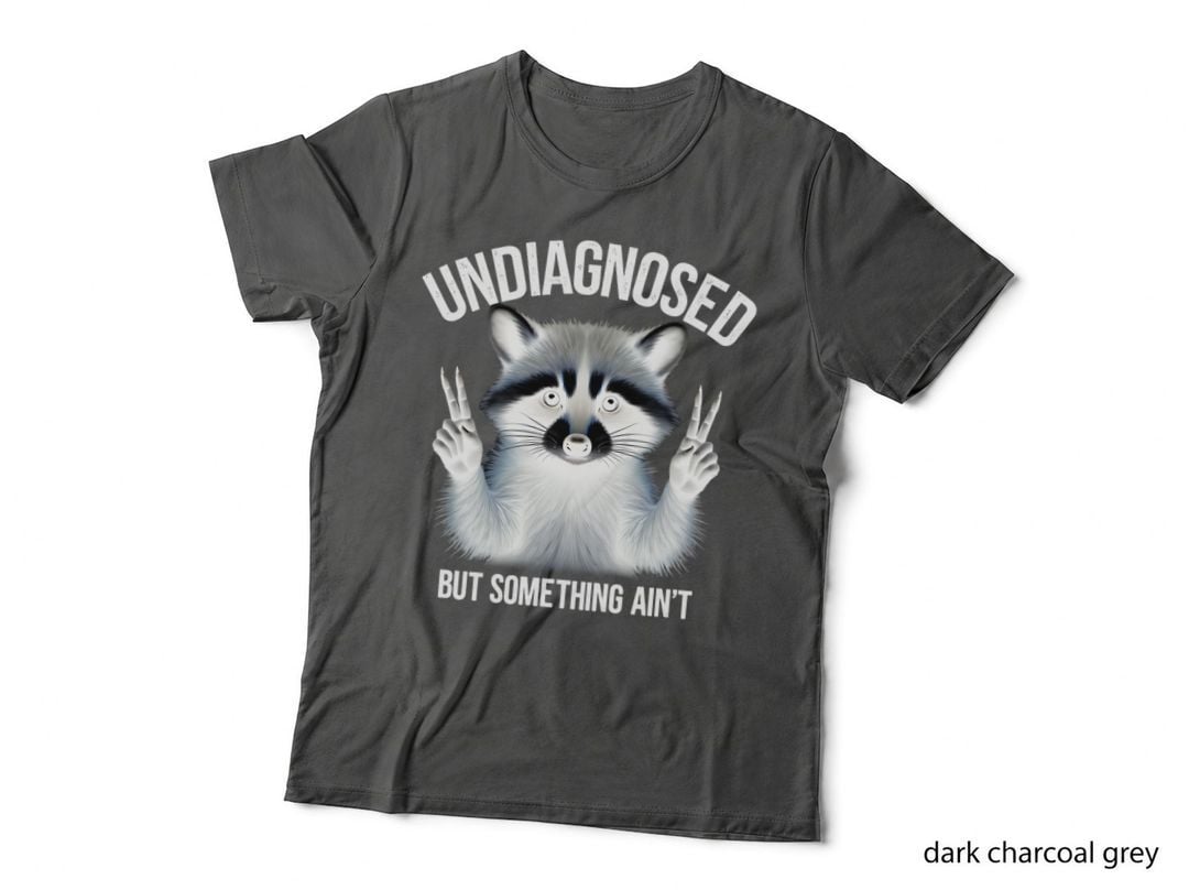 Undiagnosed but Something Ain't Right Raccoon Funny Sarcastic Humorous T-Shirt