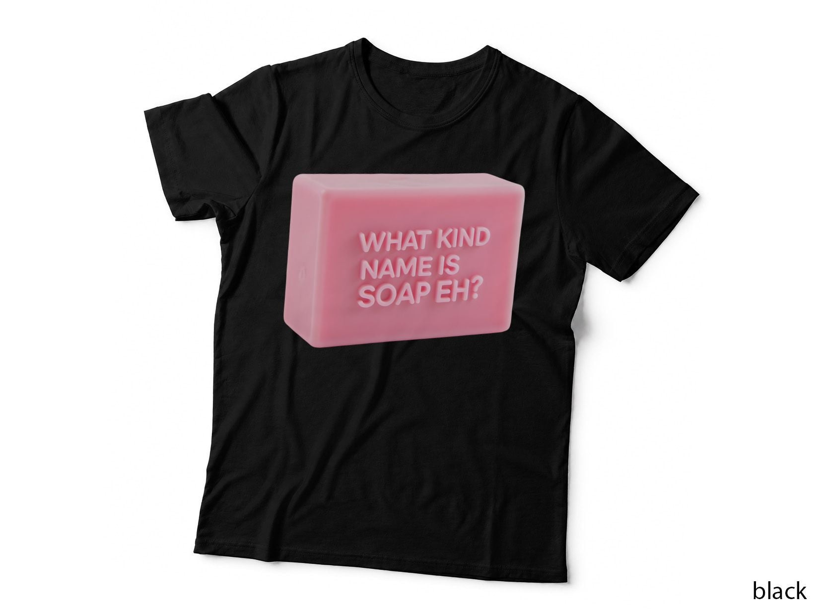 What Kind of Name Is Soap Eh Funny Bar Soap Pun Meme T-Shirt