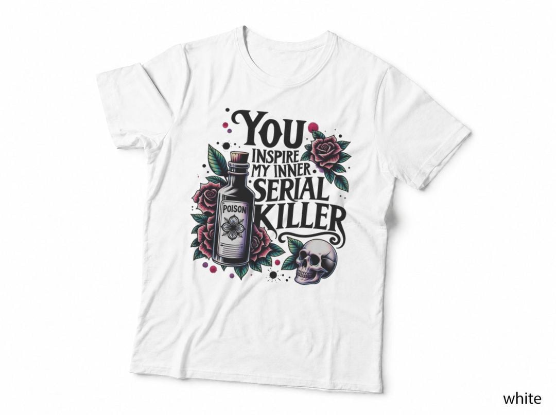 You Inspire My Inner Serial Killer Rose Skull Dark Humor Gift T-Shirt