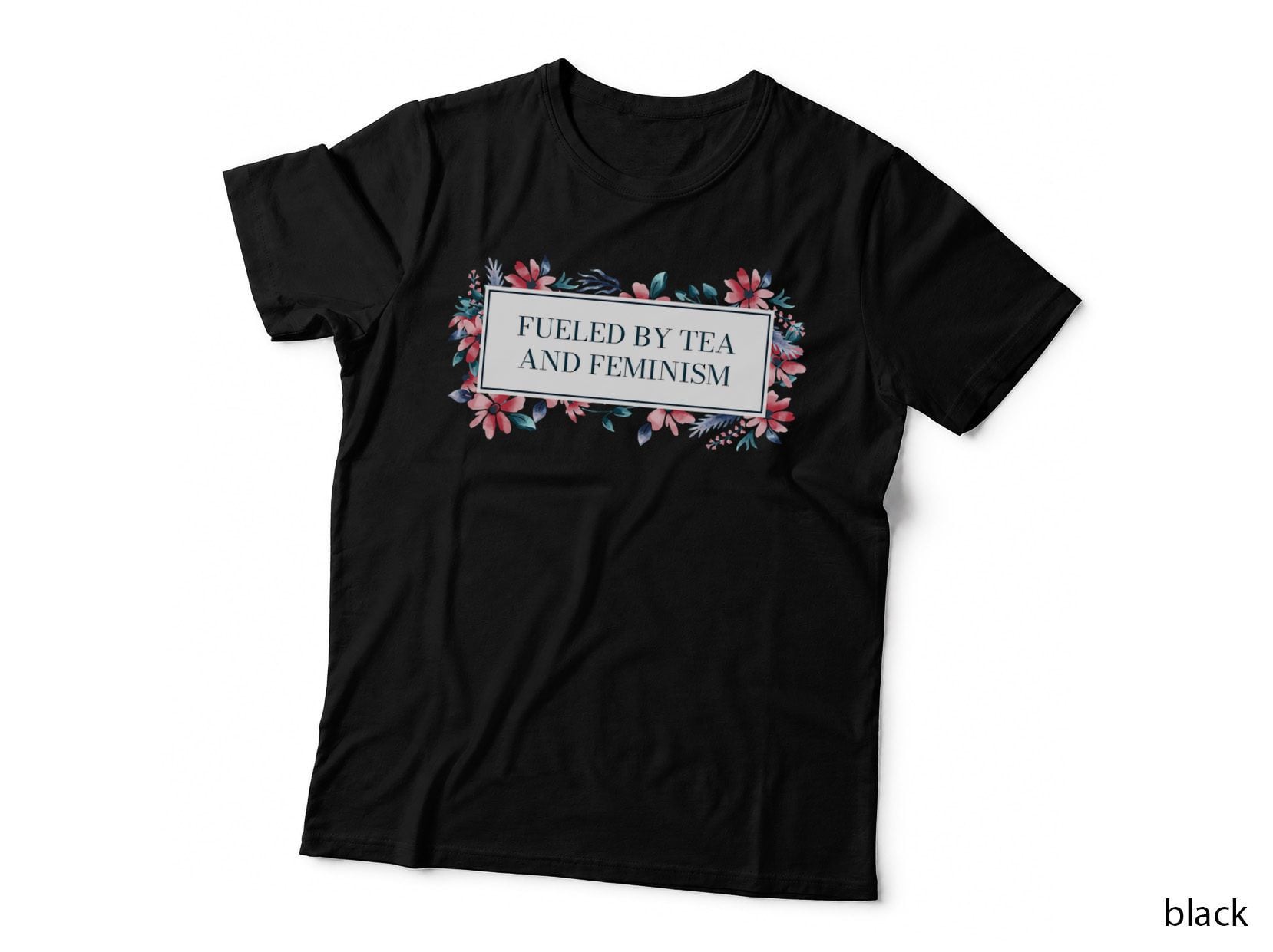 Fueled by Tea and Feminism Funny Feminist Humor T-Shirt