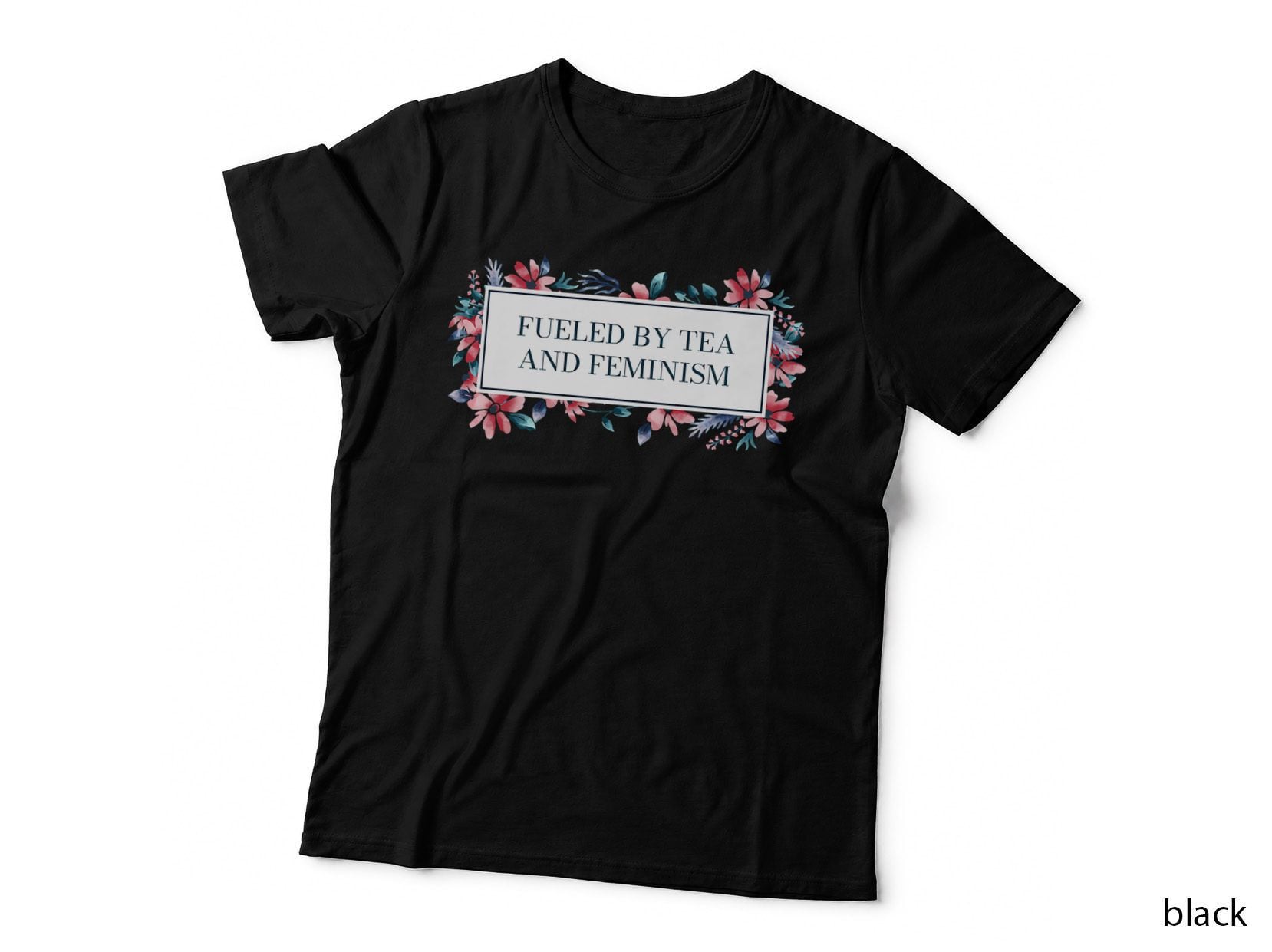 Fueled by Tea and Feminism Funny Feminist Humor, Funny T-Shirt