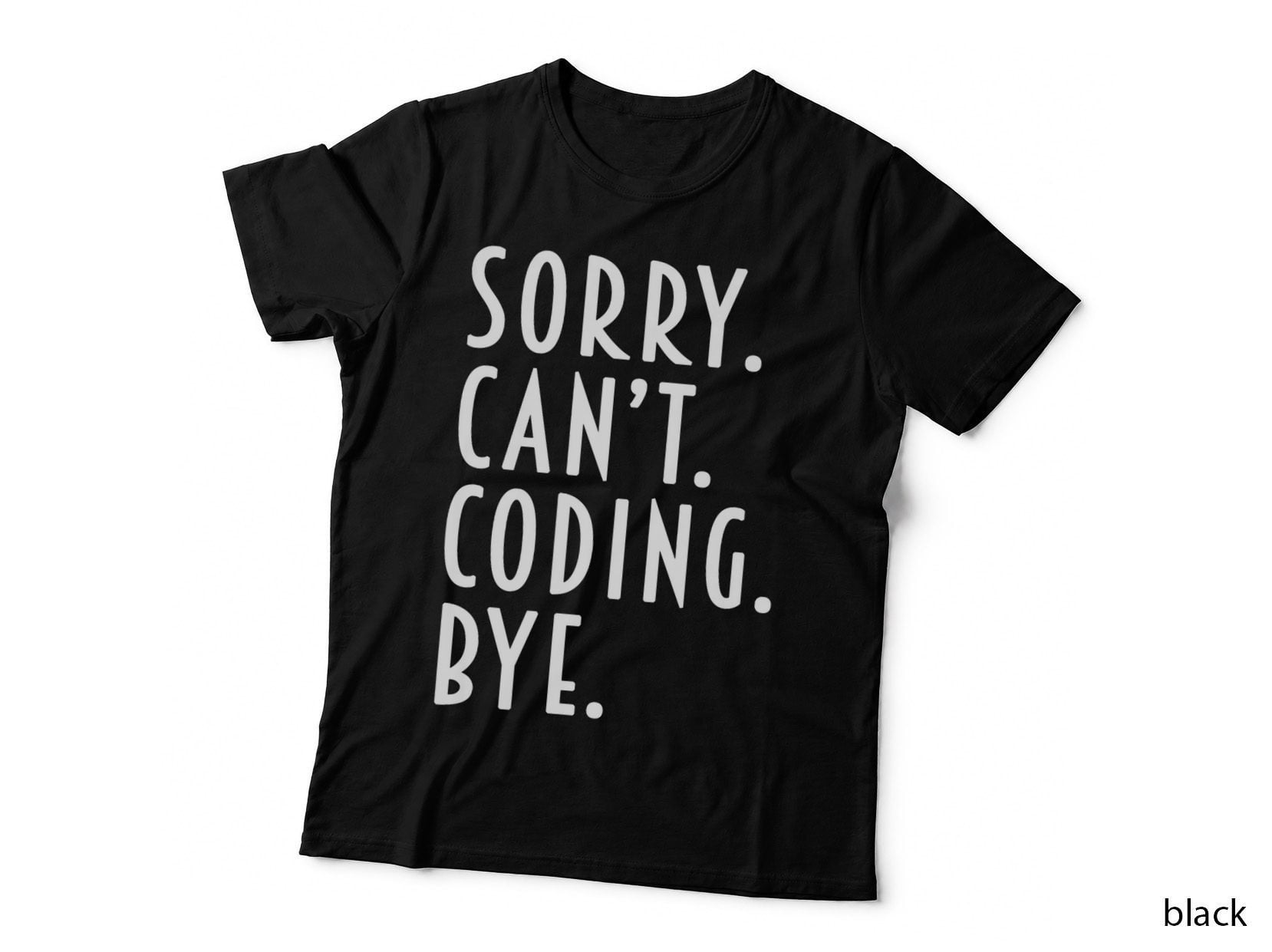 Funny Coding Gifts Sorry Can't Coding Bye Programming, Funny T-Shirt