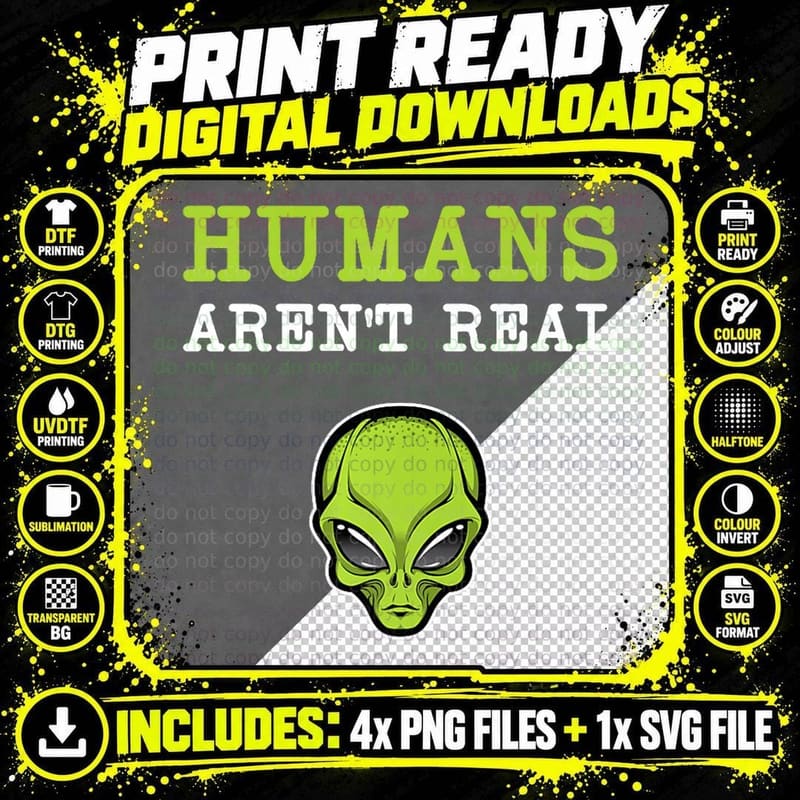 Humans Aren't Real, Weird Alien Funny Cute Quote UFO Png SVG Digital Bundle