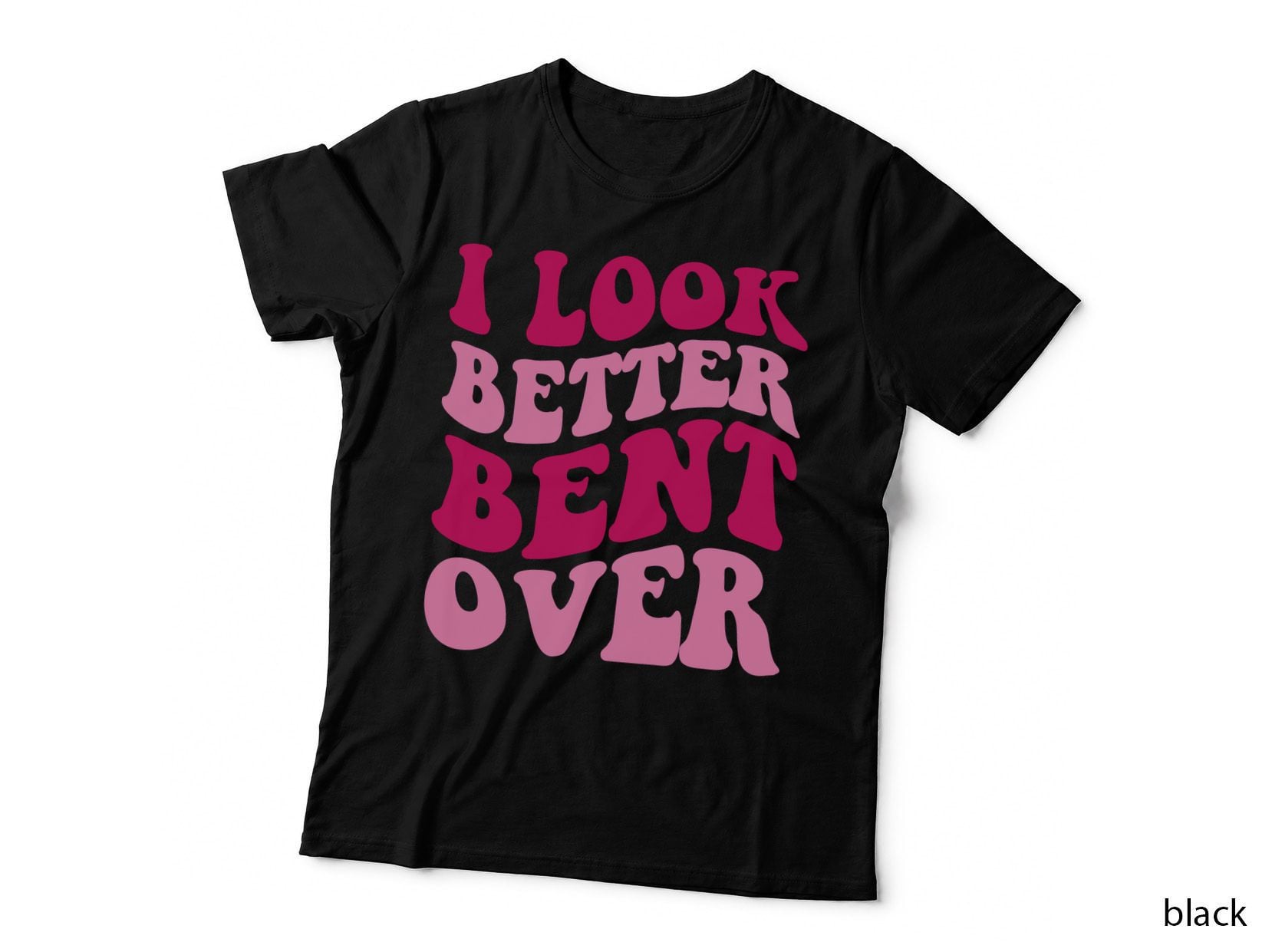 I Look Better Bent Over Funny Women Saying Groovy Apparel T-Shirt