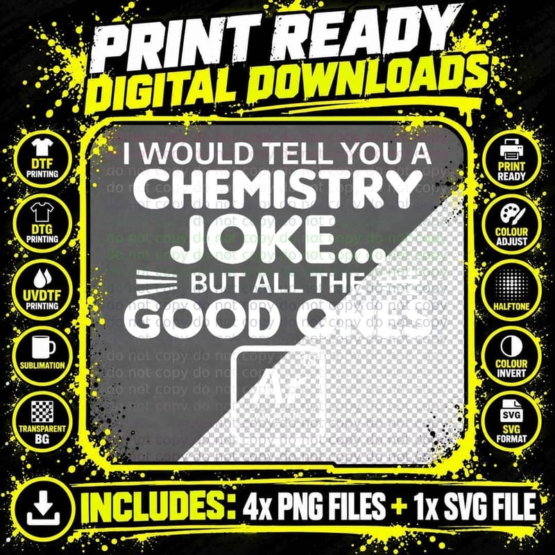 I Would Tell You a Chemistry Joke but the Good Ones Png SVG Digital Bundle