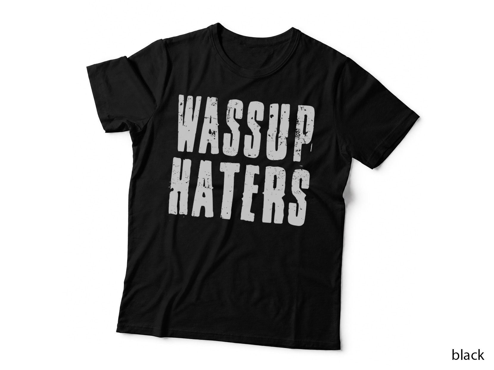 Wassup Haters Funny Humor Meme Sarcastic Sayings T-Shirt