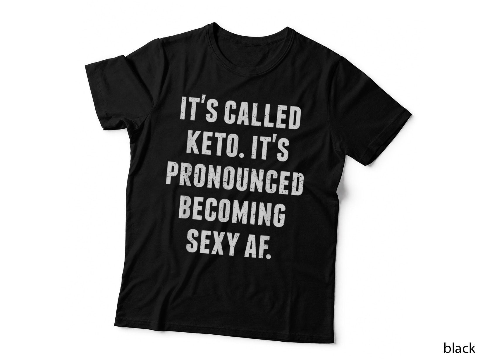 Funny It's Called Keto. It's Pronounced Becoming Sexy AF T-Shirt