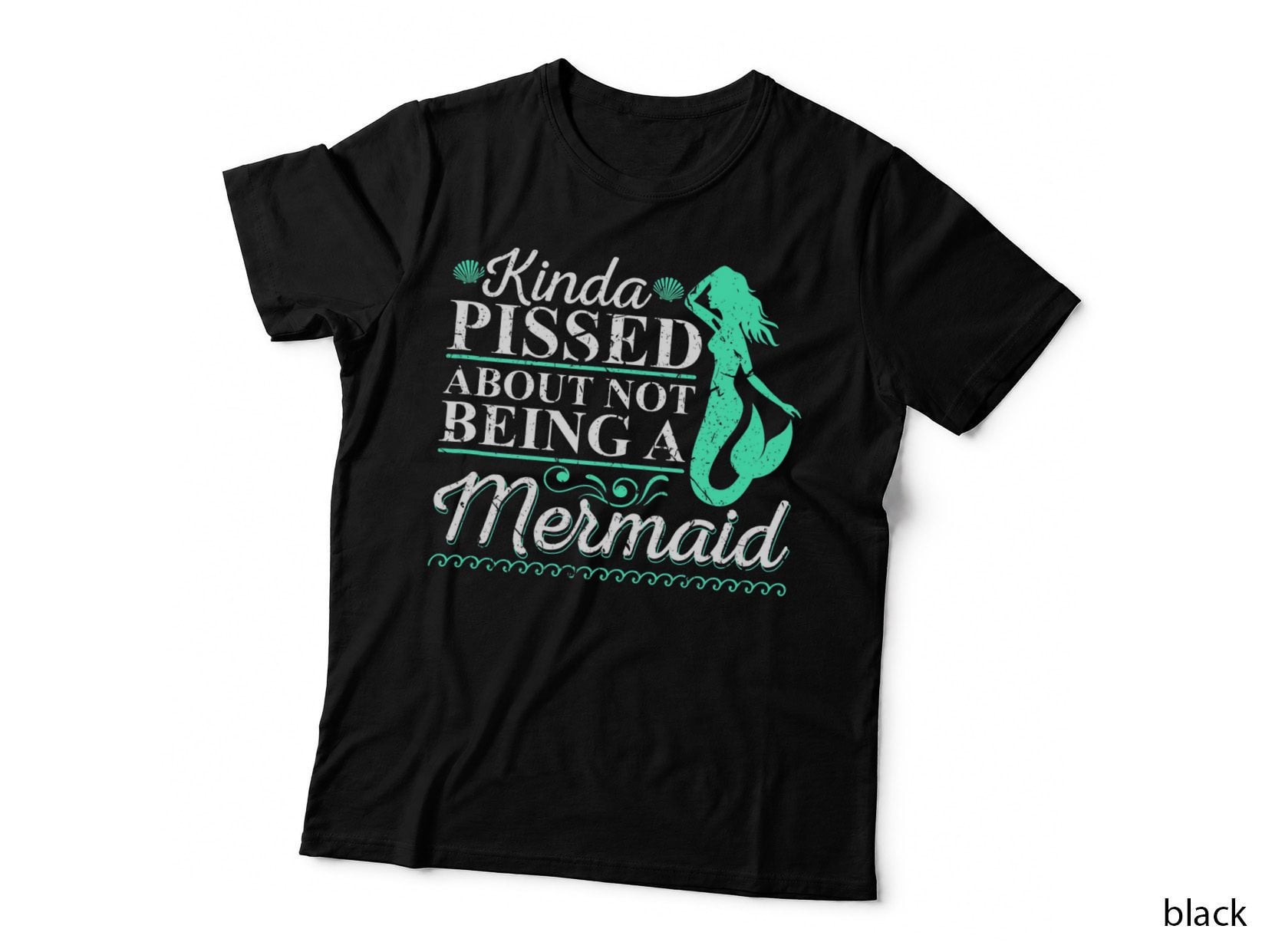 Funny Kinda Pissed About Not Being a Mermaid Lover T-Shirt