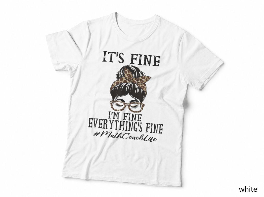 Funny Math Coach It's Fine, I'm Fine and Everything's Fine T-Shirt