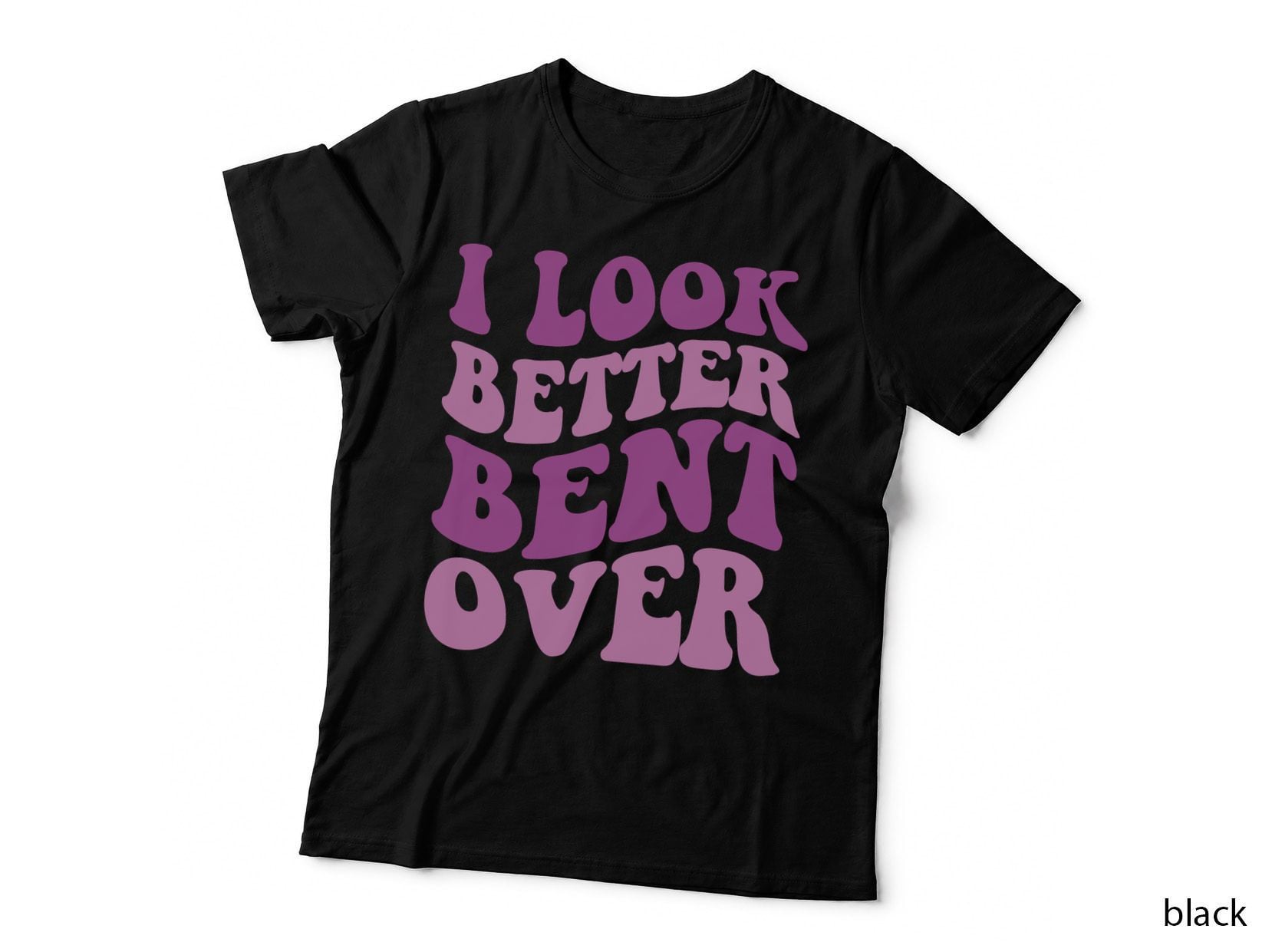 I Look Better Bent Over Funny Women Saying Groovy Apparel T-Shirt