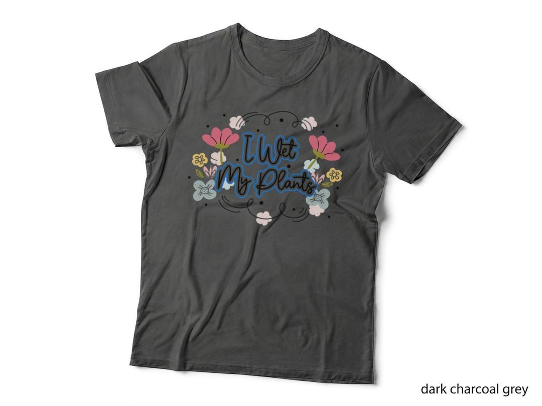 I Wet My Plants Funny Gardening Nature Plant Lover Awesome T-Shirt