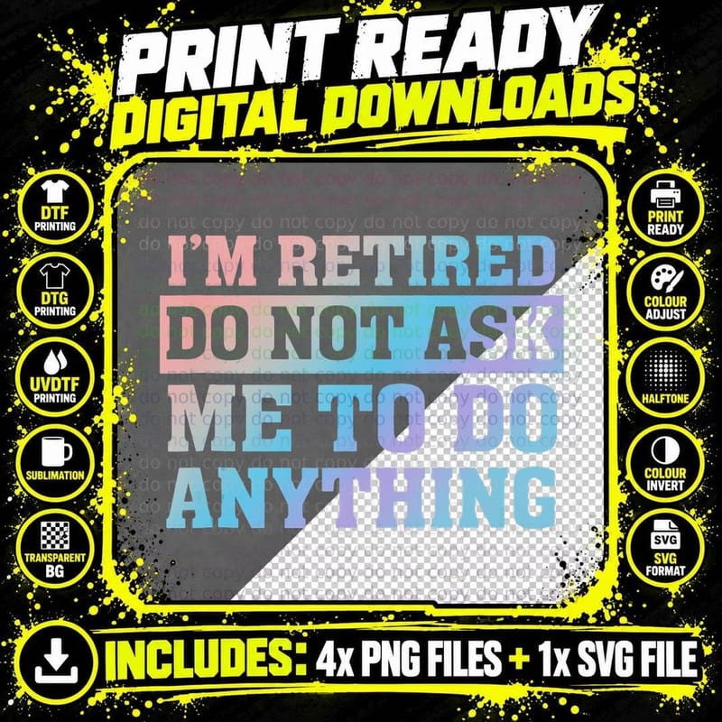 I'm Retired Do Not Ask Me to Do Anything Funny Png SVG Digital Bundle
