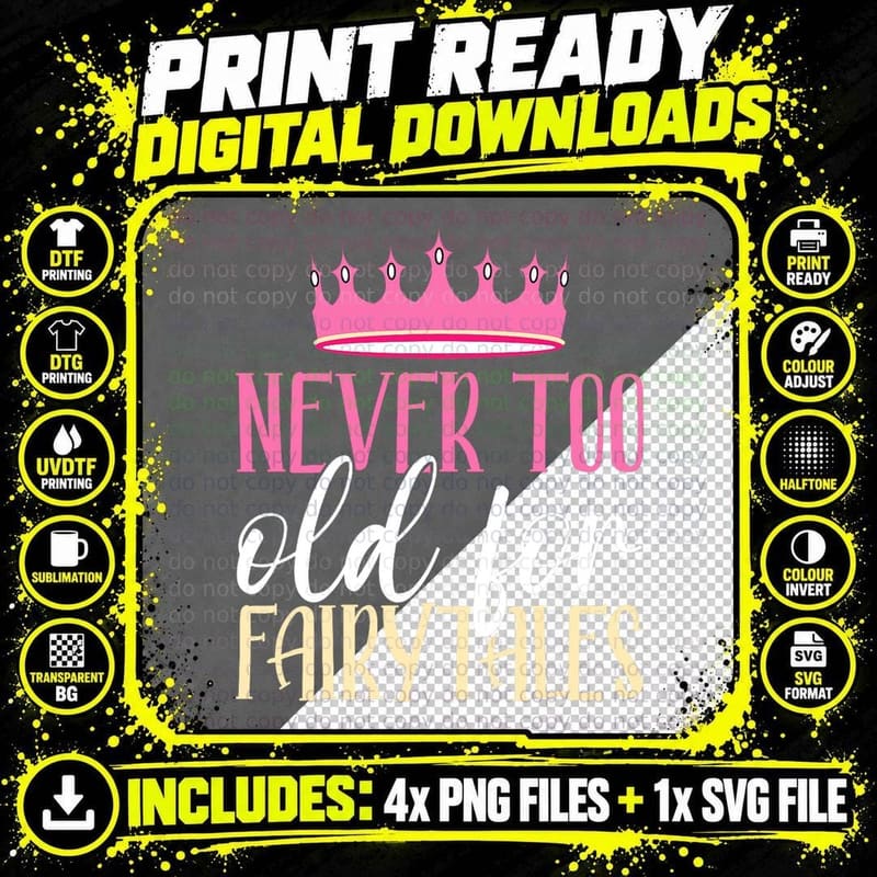 Never Too Old for Fairytales Funny Fairy Princess Lover Png SVG Digital Bundle