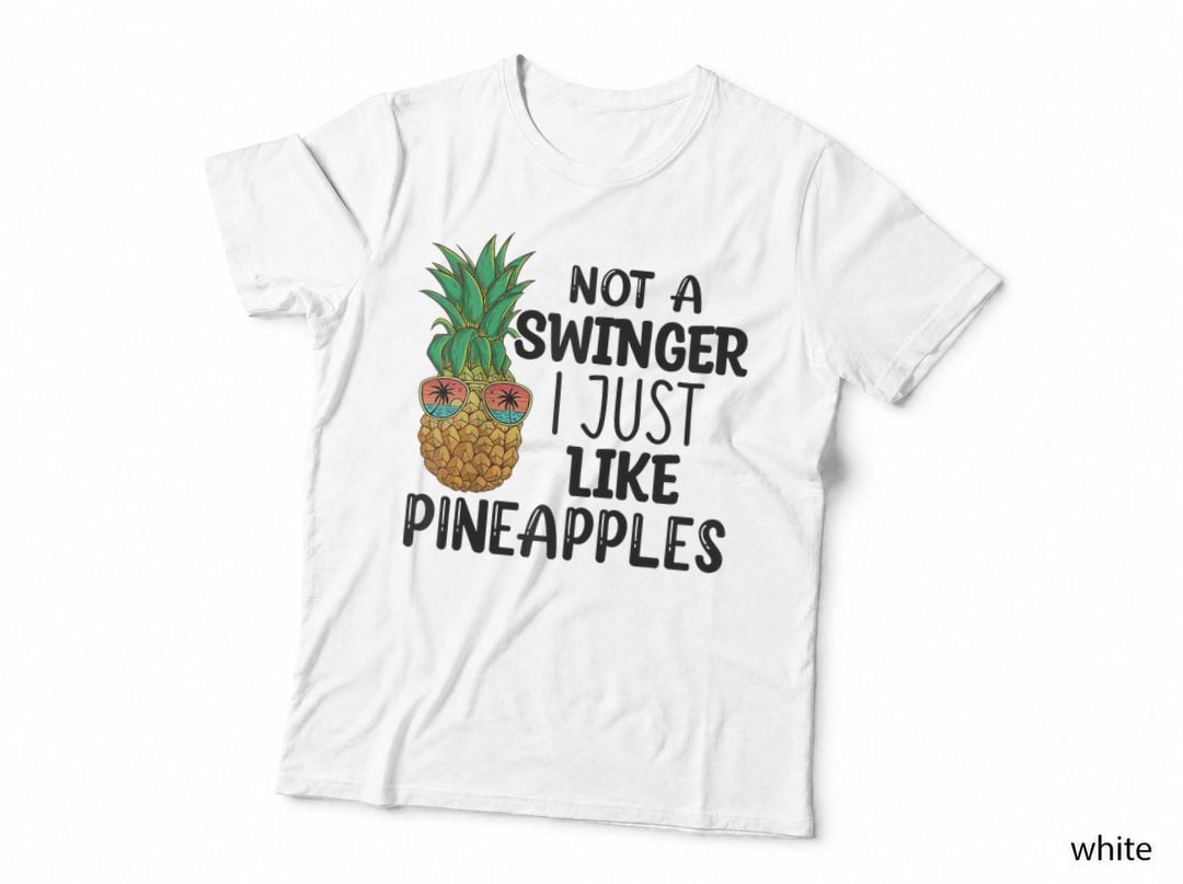 Not a Swinger I Just Like Pineapples Funny Pineapple Joke Funny T-Shirt