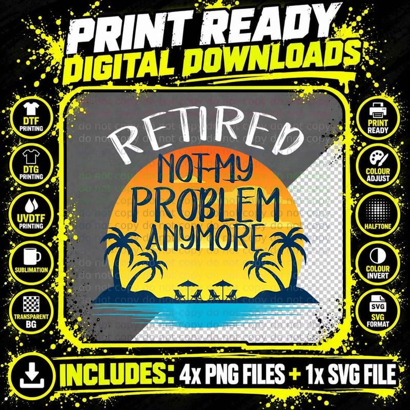 Retired Not My Problem Anymore Funny Retirement Png SVG Digital Bundle