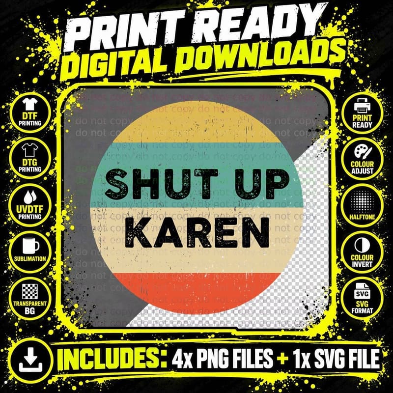 Shut up Karen Shirt Funny Karen Meme Pullover Hoodie Png SVG Digital Bundle