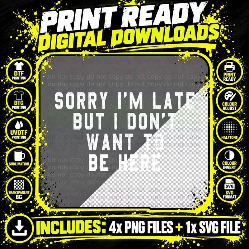 Sorry I'm Late but I Don't Want to Be Here Rude Meme Png SVG Digital Bundle