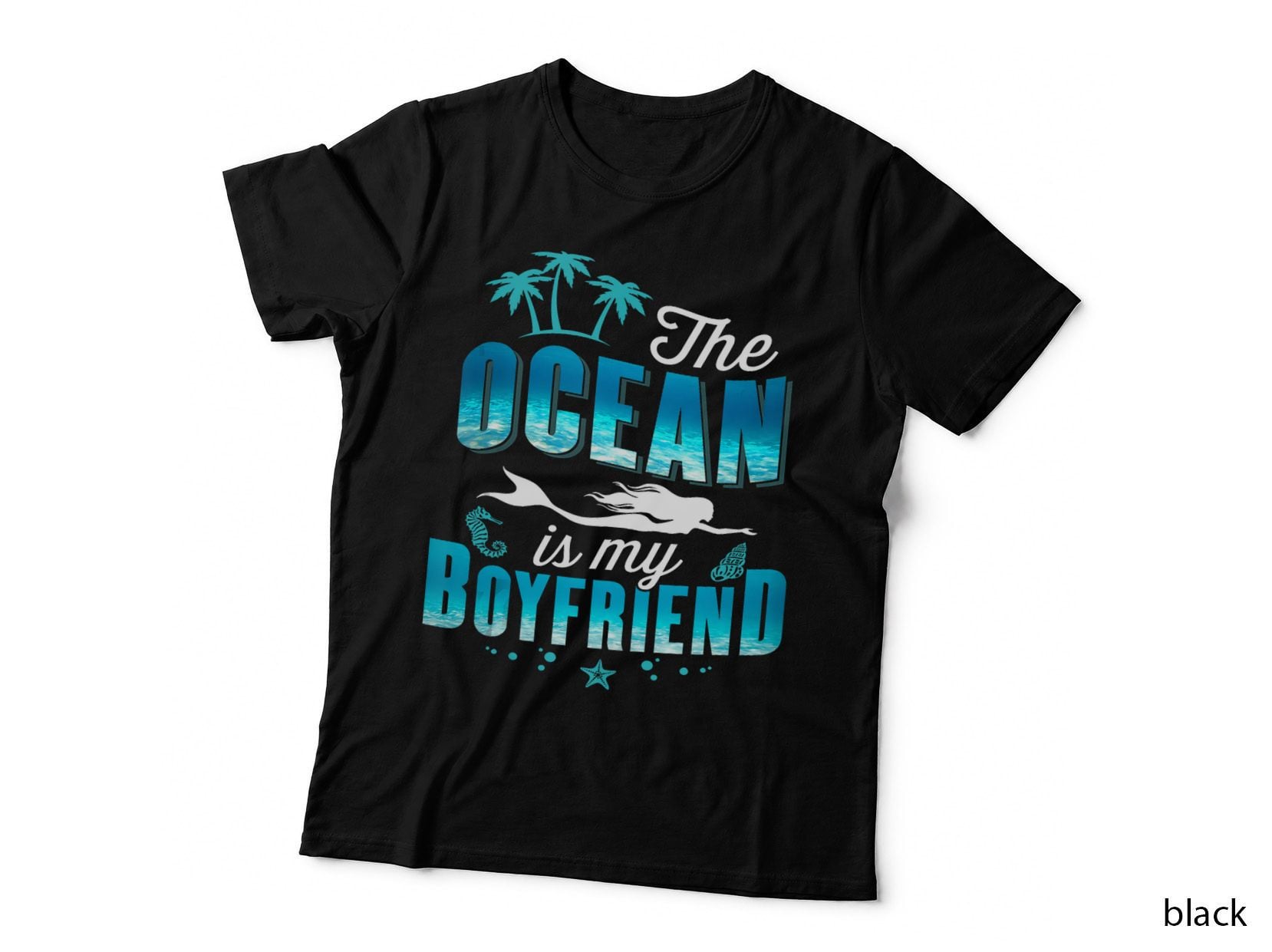 The Ocean Is My Boyfriend Mermaid Lover Ariel Funny Girls T-Shirt