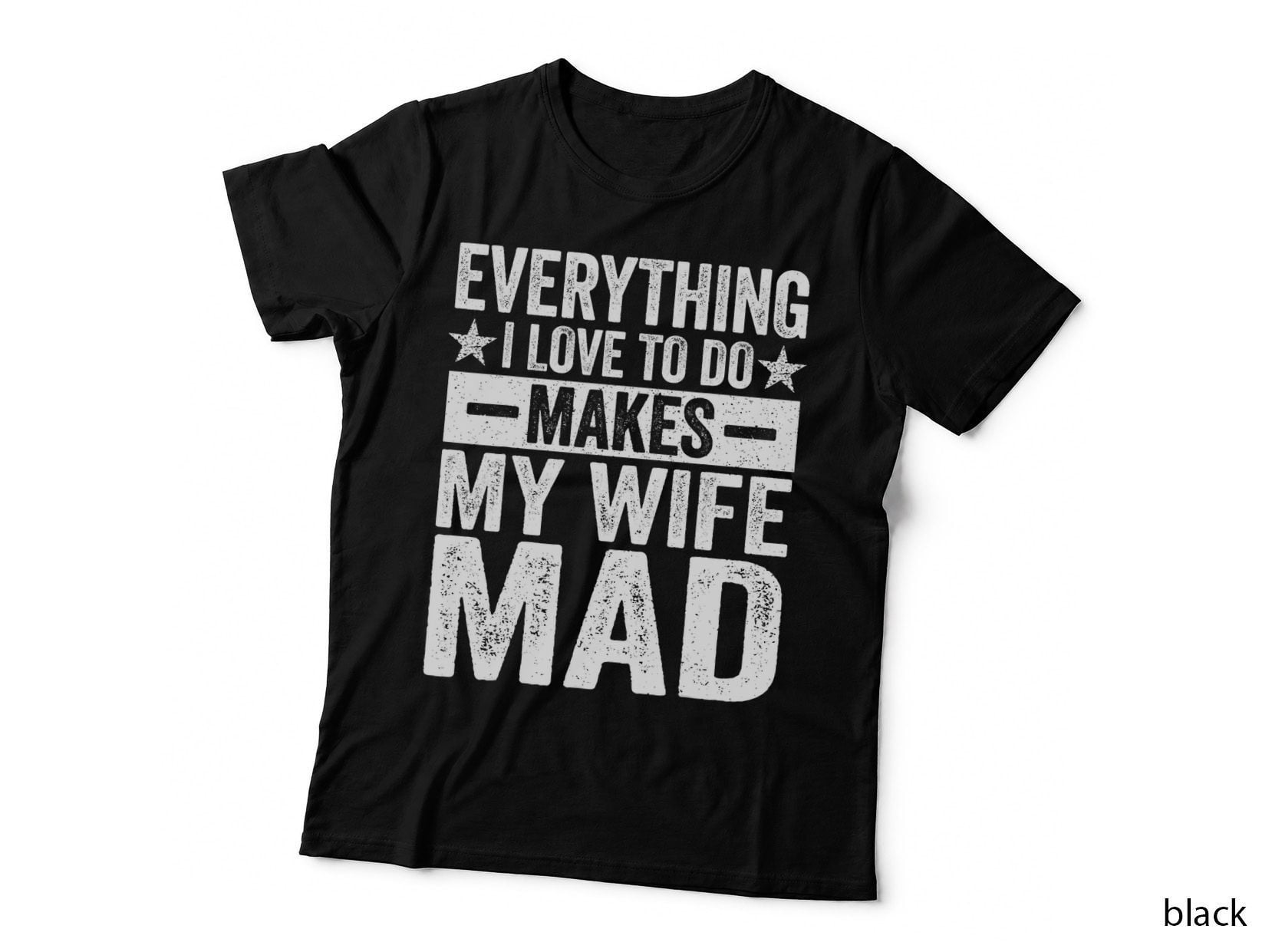Everything I Love to Do Makes My Wife Mad Funny T-Shirt
