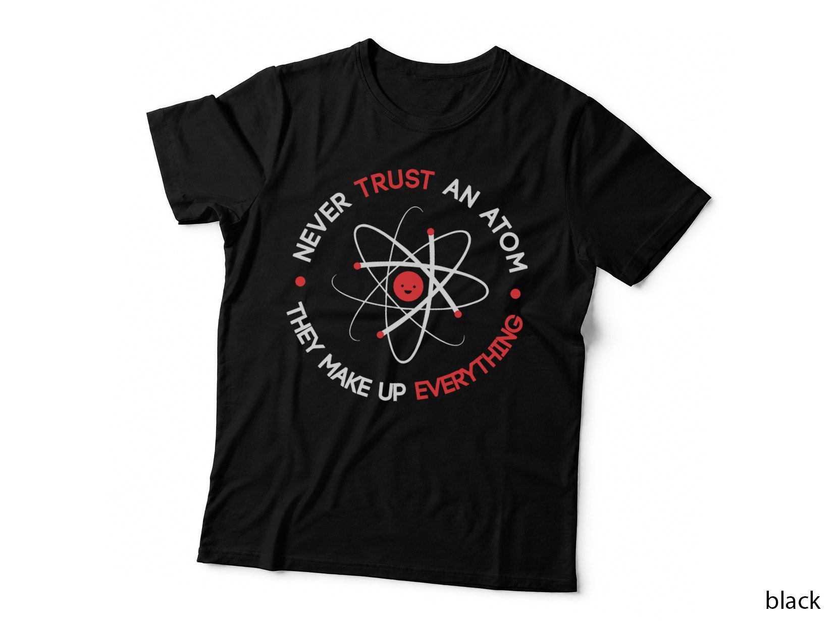 Funny Never Trust an Atom They Make up Everything Science T-Shirt