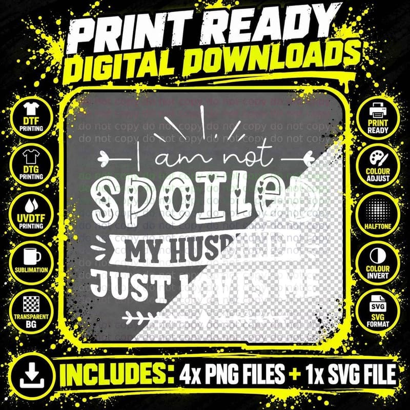 I Am Not Spoiled My Husband Just Loves Me - Funny Wife Png SVG Digital Bundle