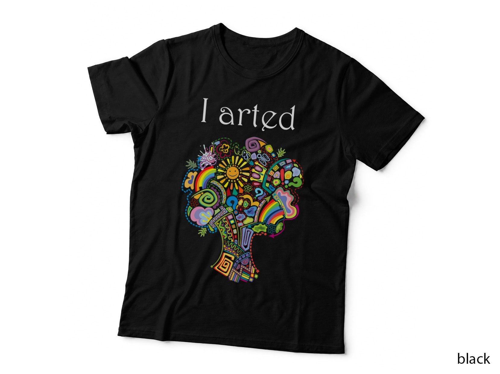 I Arted Funny Art Graphic Colorful Artist Gift T-Shirt