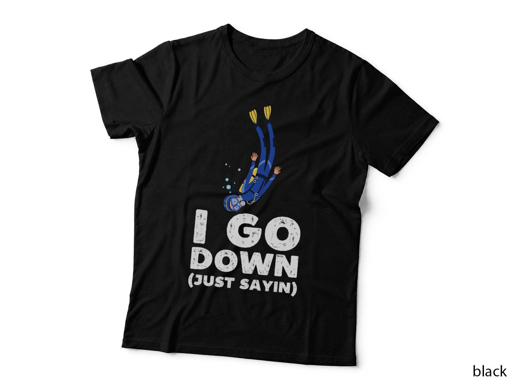 I Go Down Just Saying Funny Scuba Diving Snorkeling Diver T-Shirt