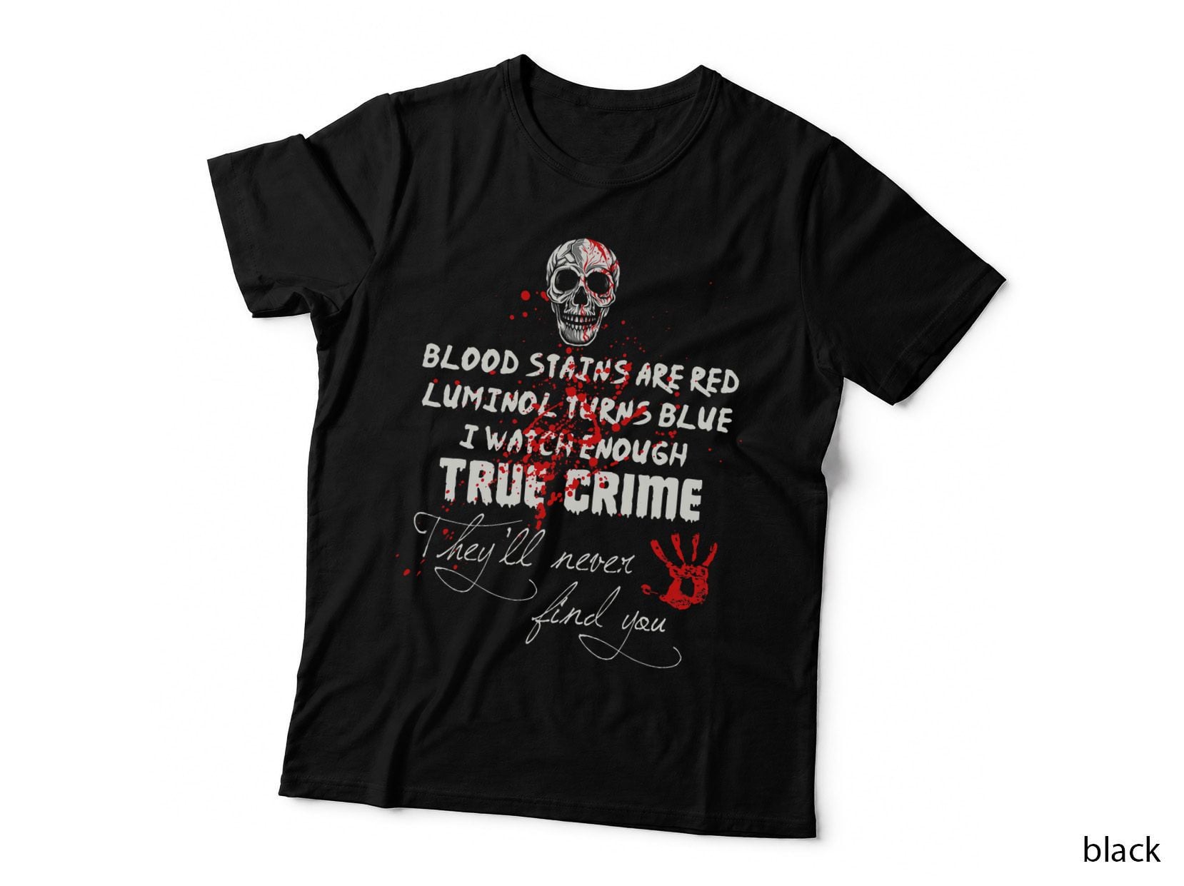 I Watch Enough True Crime They'll Never Find You Funny T-Shirt