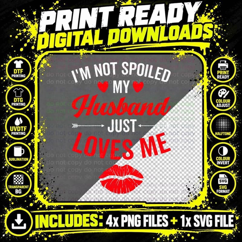 I'm Not Spoiled My Husband Just Loves Me Funny Wife Png SVG Digital Bundle