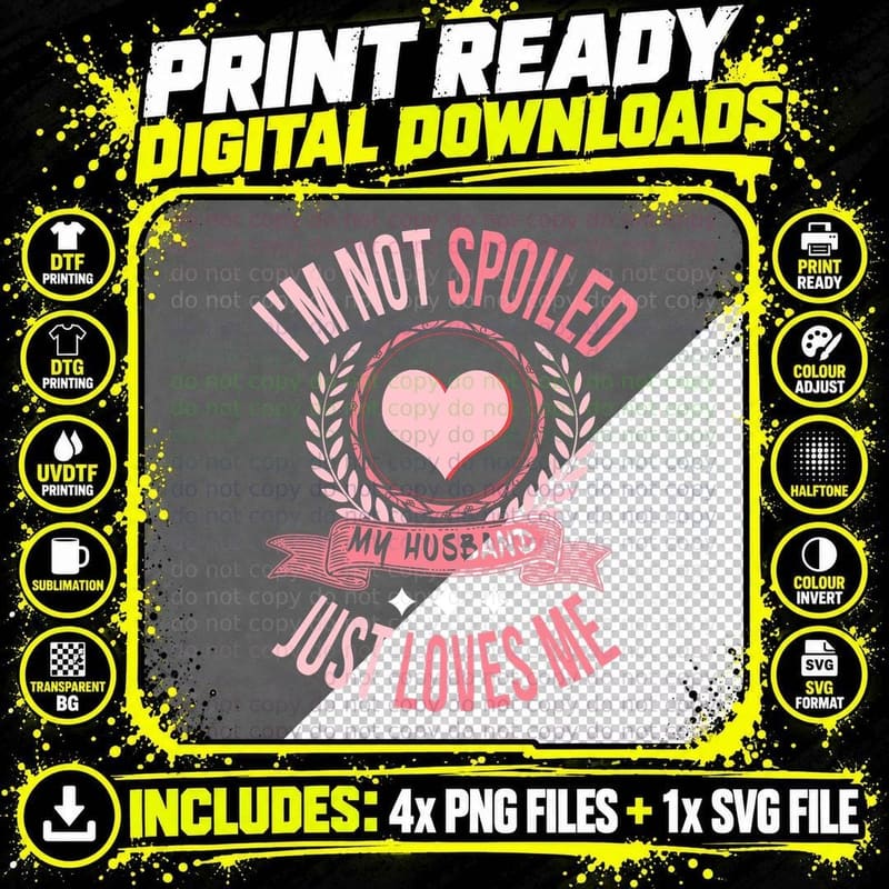 I'm Not Spoiled My Husband Just Loves Me! Sarcastic Wife Png SVG Digital Bundle