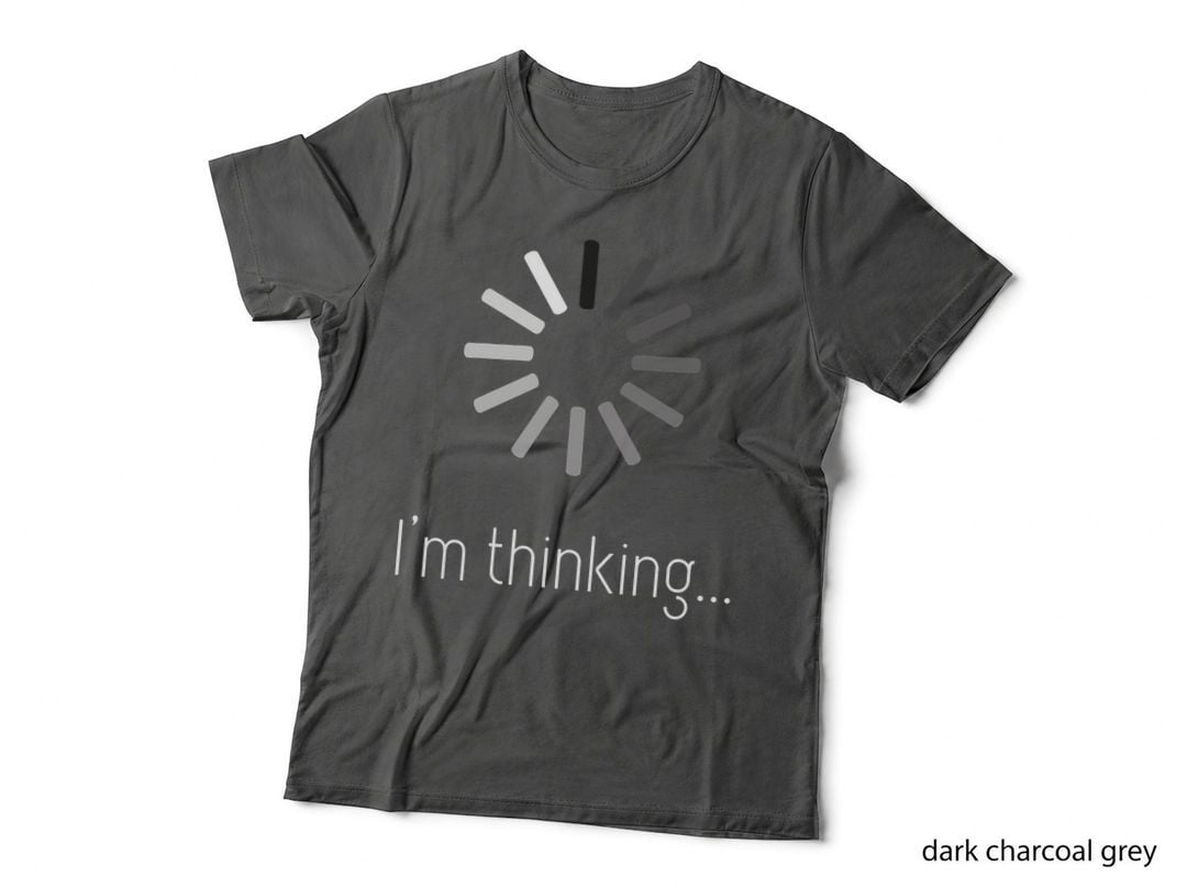 I'm Thinking, Loading Wheel - Funny Comedy Sarcastic Joke T-Shirt
