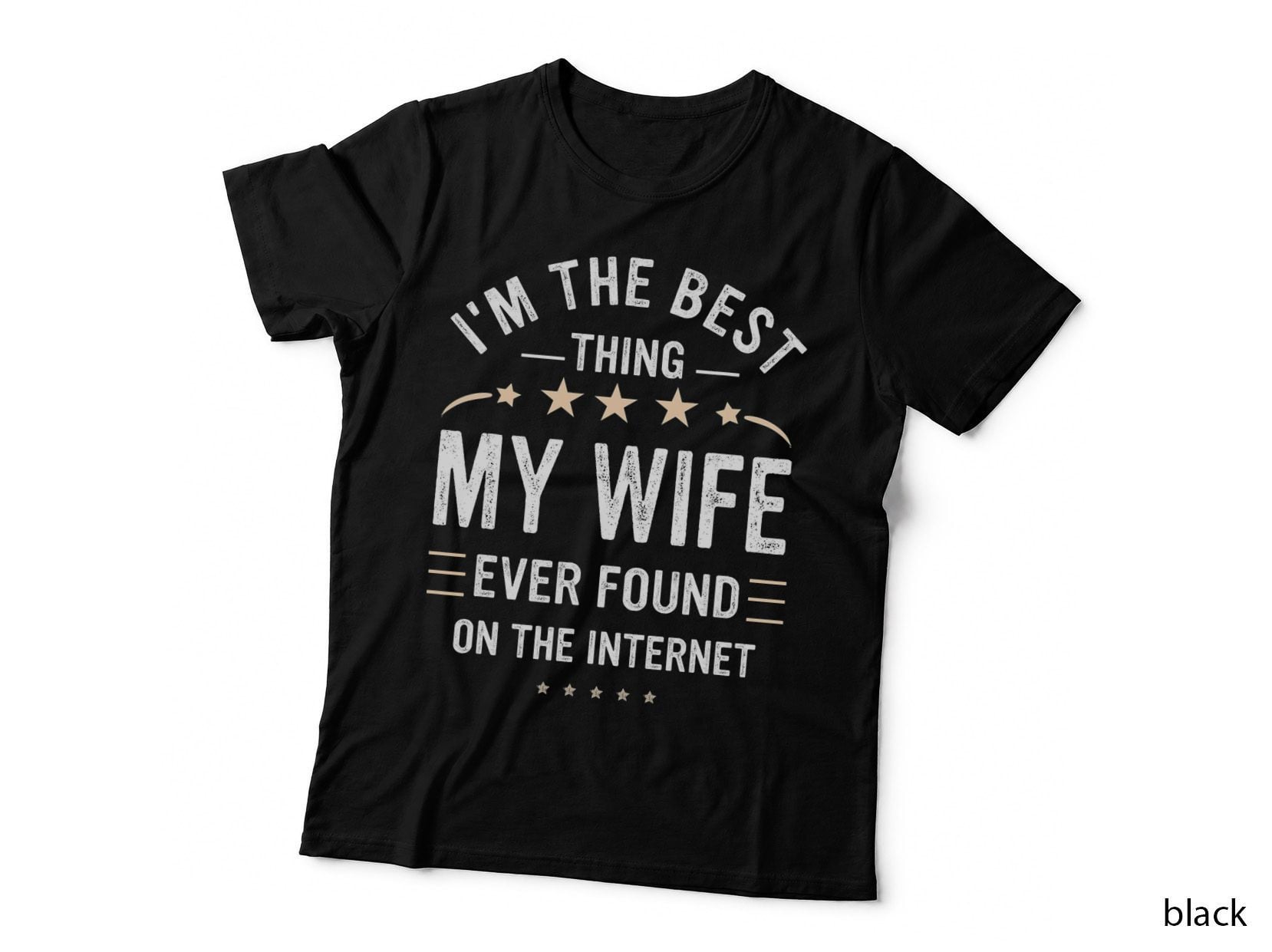 I'm the Best Thing My Wife Ever Found on the Internet Funny T-Shirt