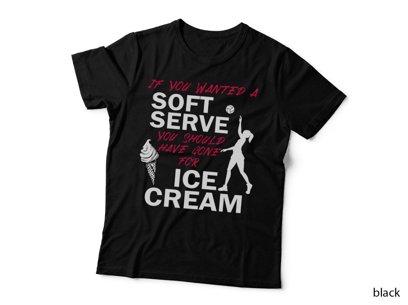 If You Wanted a Soft Serve Funny Girls Volleyball T-Shirt