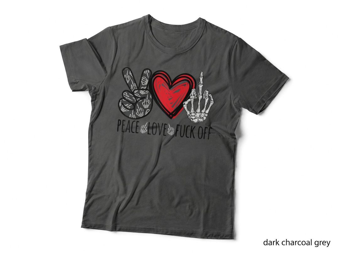 Peace Love Fuck off Funny for Men Women T-Shirt