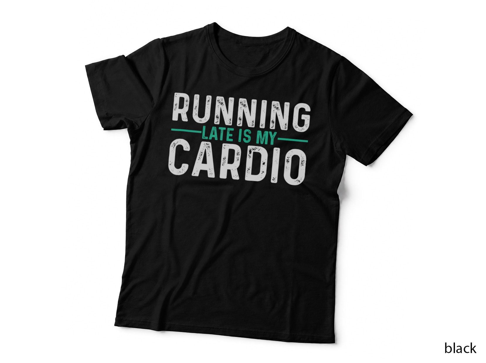 Running Late Is My Cardio Funny Workout Quote T-Shirt, Running T-Shirt