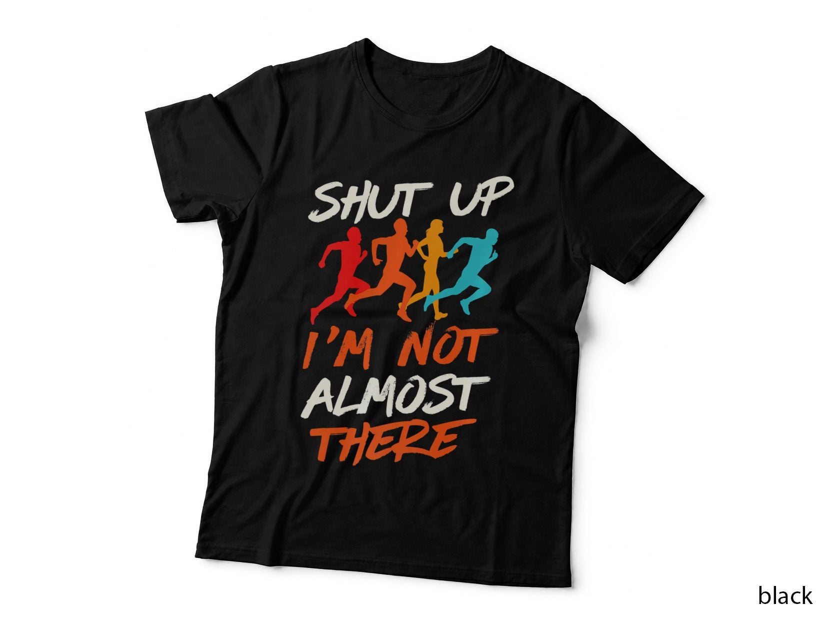 Shut up I'm Not Almost There Funny Cross Country Running T-Shirt