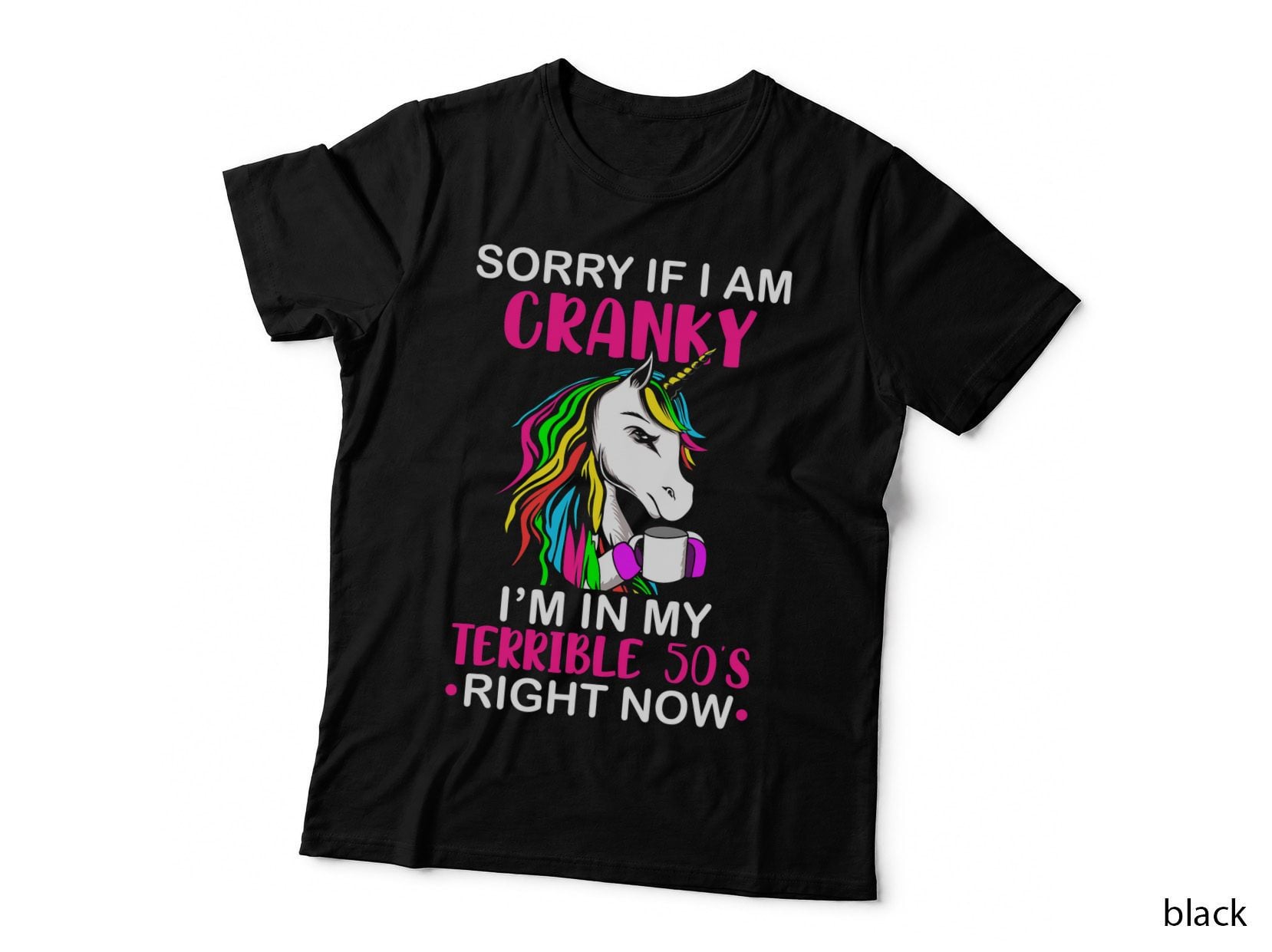 Sorry If I Am Cranky I'm in My Terrible 50's Funny Unicorn T-Shirt