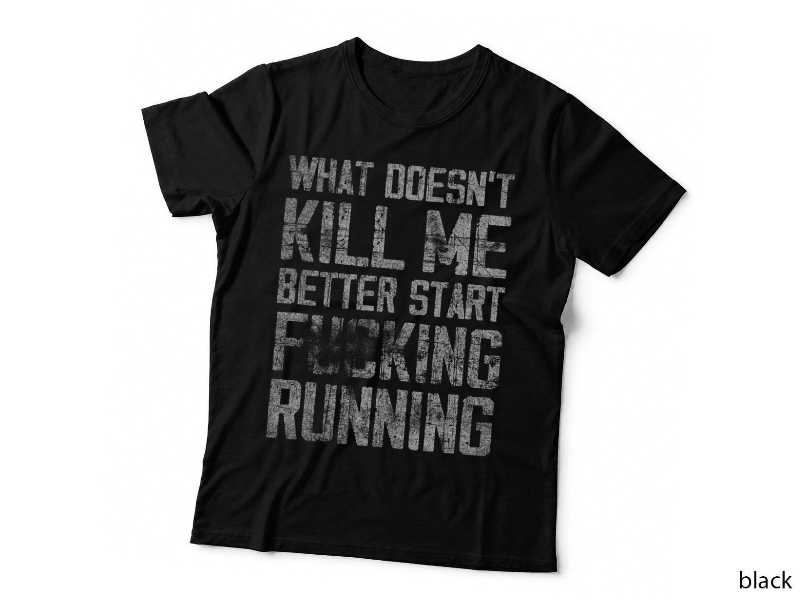 What Doesn't Kill Me Better Start F Running Funny Workout T-Shirt
