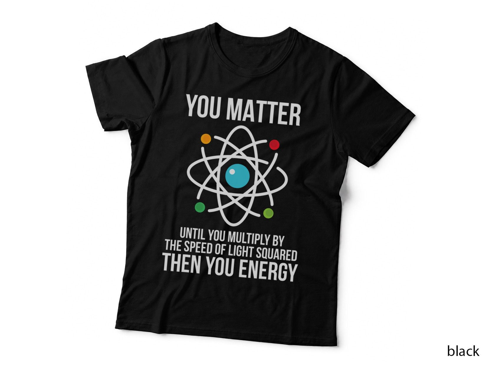 You Matter Then You Energy T Funny Science Physics T-Shirt